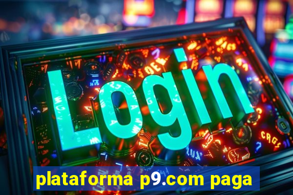 plataforma p9.com paga